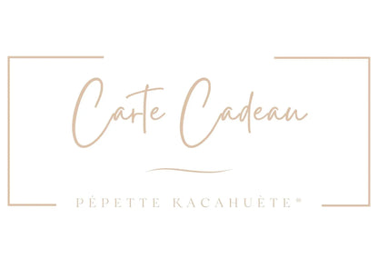 CARTE CADEAU PÉPETTE KACAHUÈTE®