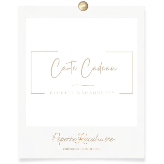 CARTE CADEAU PÉPETTE KACAHUÈTE®